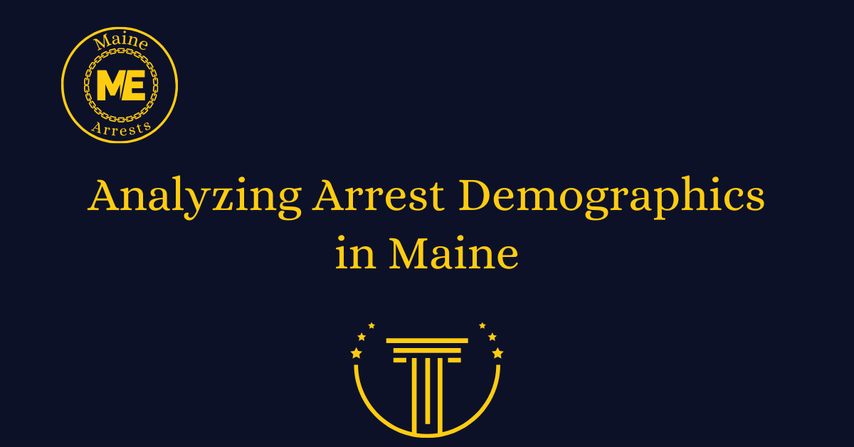 Analyzing Arrest Demographics in Maine