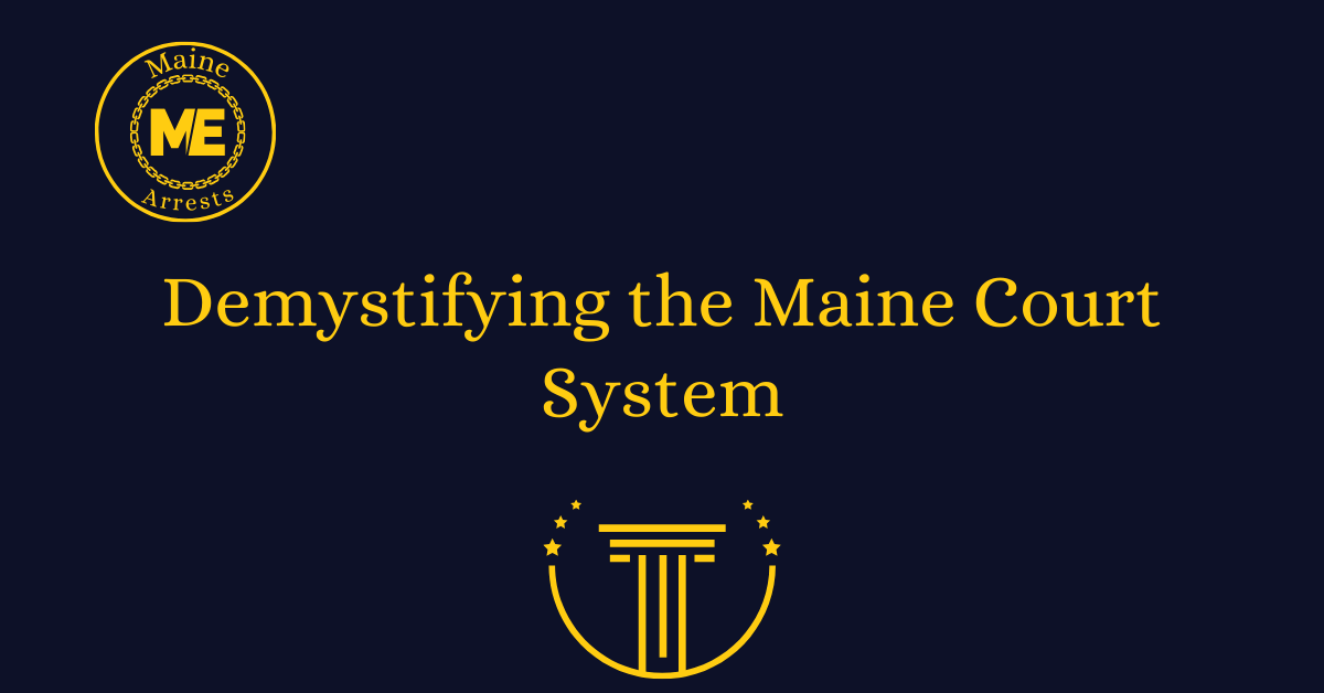 Demystifying the Maine Court System - Arrests.org ME