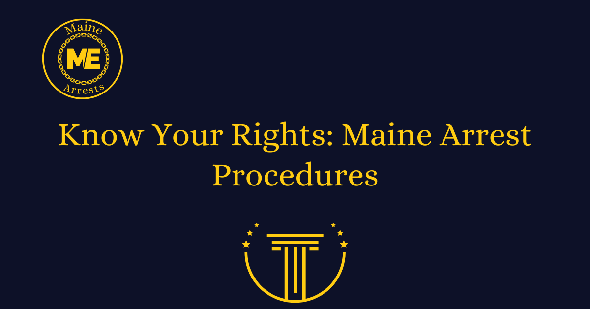 Know Your Rights: Maine Arrest Procedures
