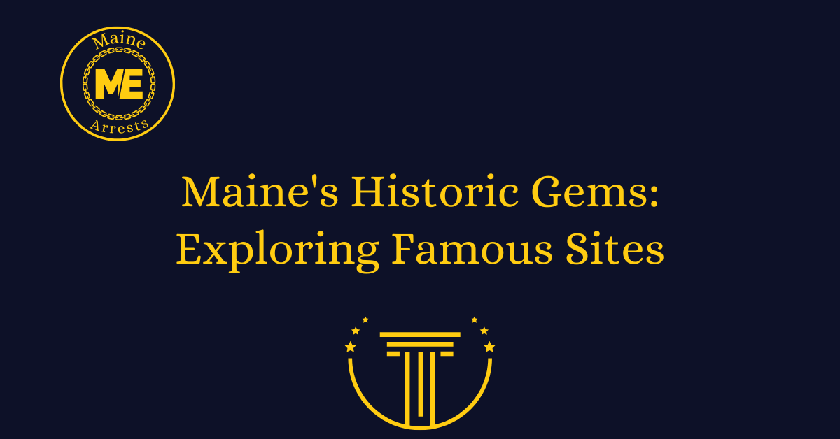 Maine's Historic Gems: Exploring Famous Sites